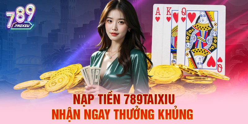 Nạp tiền ev99 liền tay nhận ngay thưởng khủng